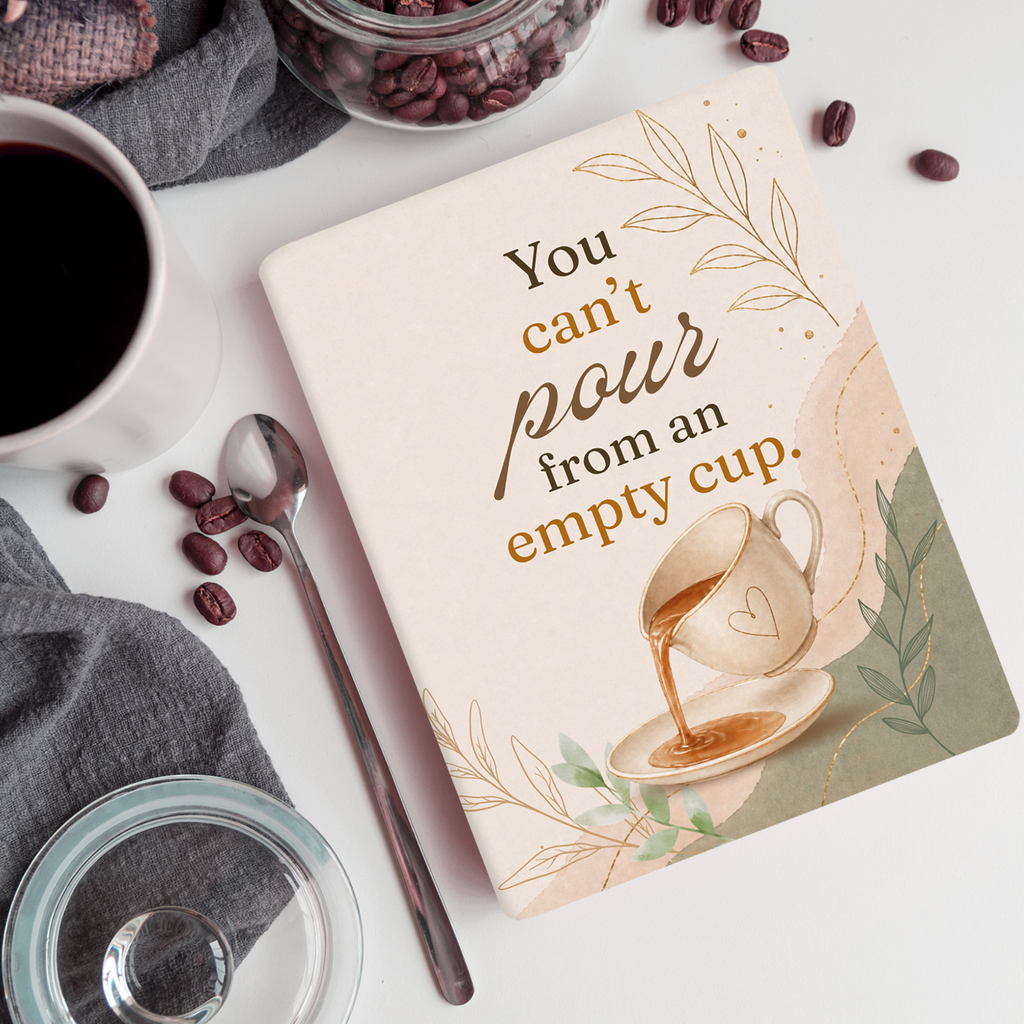 You Can’t Pour From an Empty Cup | Designed for Quiet Moments, Honest Thoughts, and Personal Reset | Softcover Lined Notebook | Perforated Pages | 100 or 200 Pages